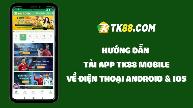 Hướng dẫn tải app TK88 về điện thoại Android và iOS đơn giản nhất